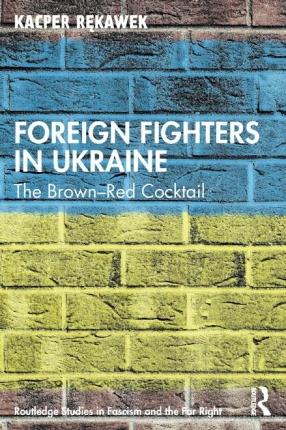 Foreign Fighters in Ukraine av Kacper (University of Oslo Norway) Rekawek