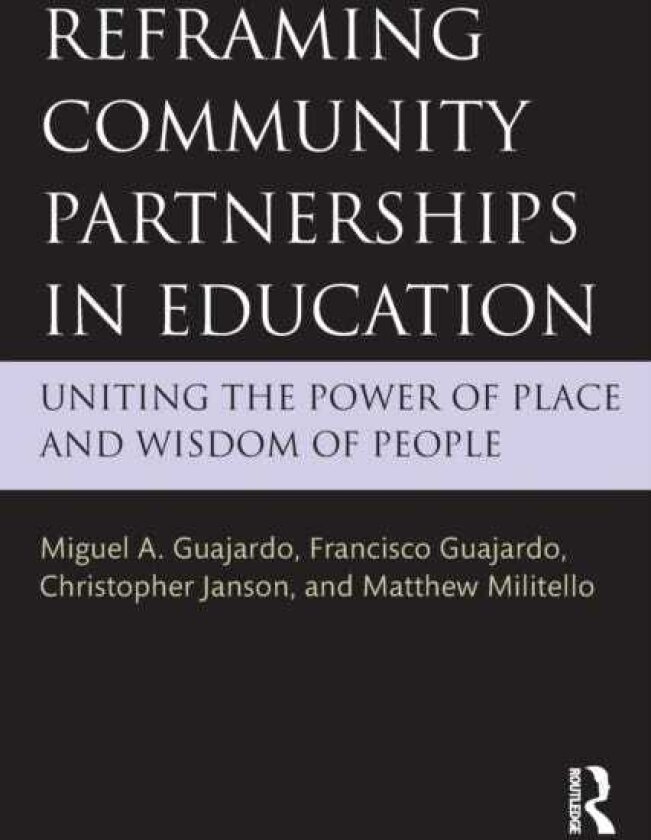 Reframing Community Partnerships in Education Uniting the Power of Place and Wisdom of People