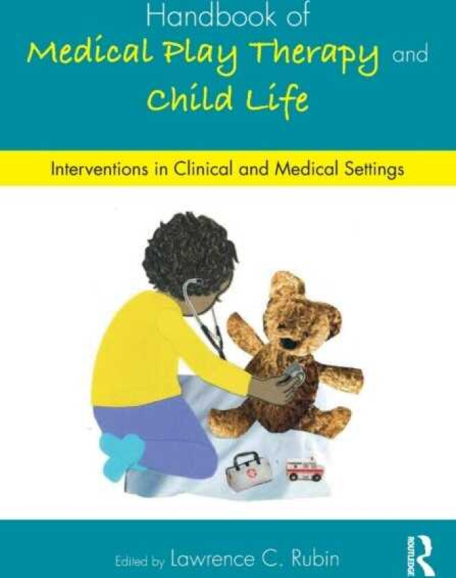 Handbook of Medical Play Therapy and Child Life Interventions in Clinical and Medical Settings