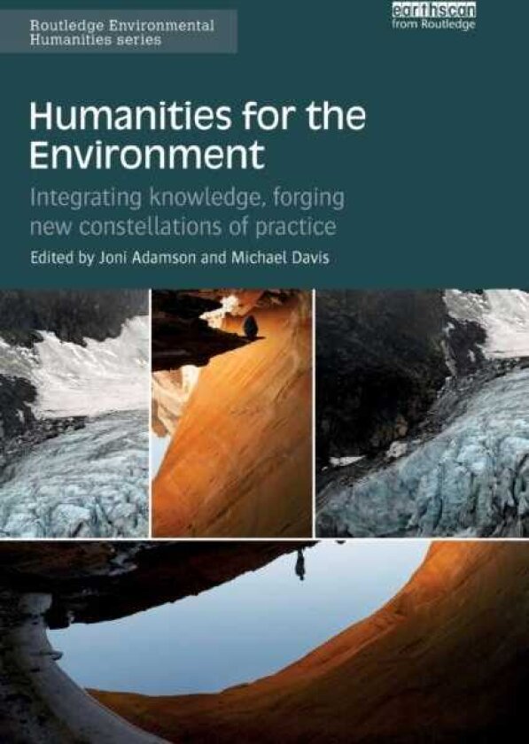 Humanities for the Environment Integrating knowledge, forging new constellations of practice