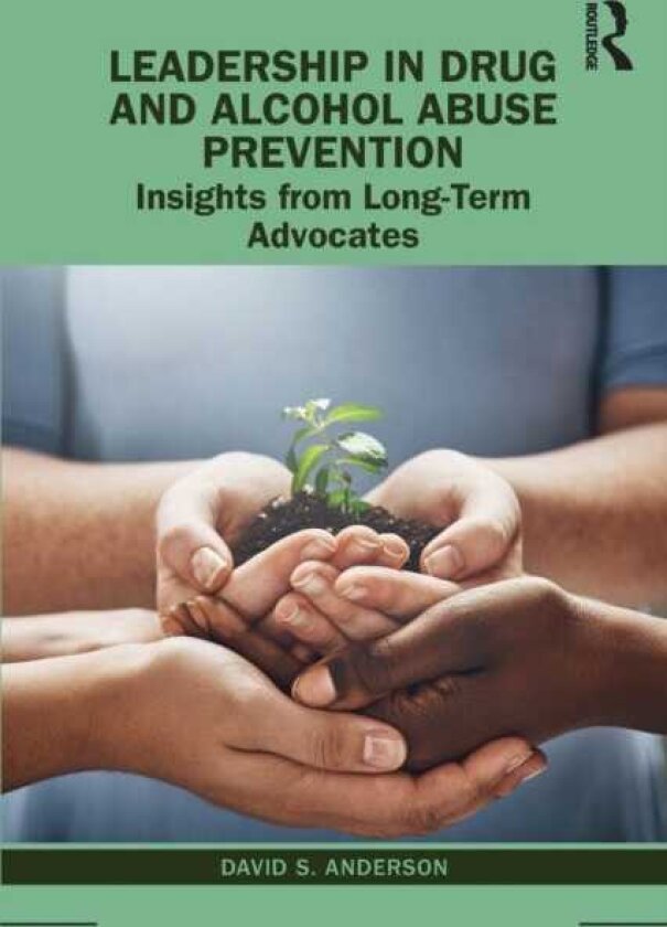Leadership in Drug and Alcohol Abuse Prevention Insights from LongTerm Advocates
