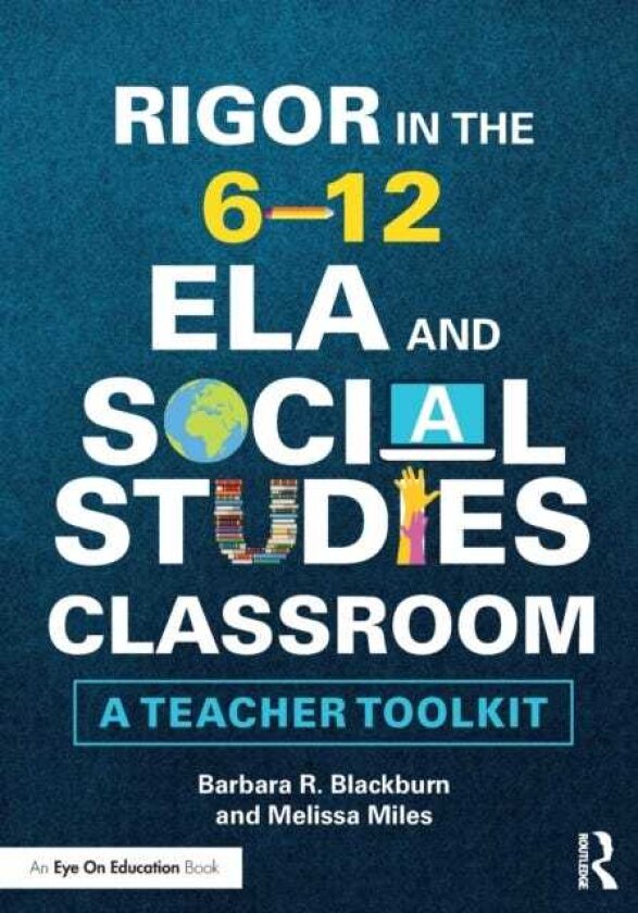Rigor in the 6–12 ELA and Social Studies Classroom A Teacher Toolkit