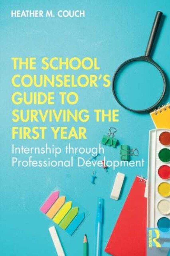 The School Counselor’s Guide to Surviving the First Year Internship through Professional Development