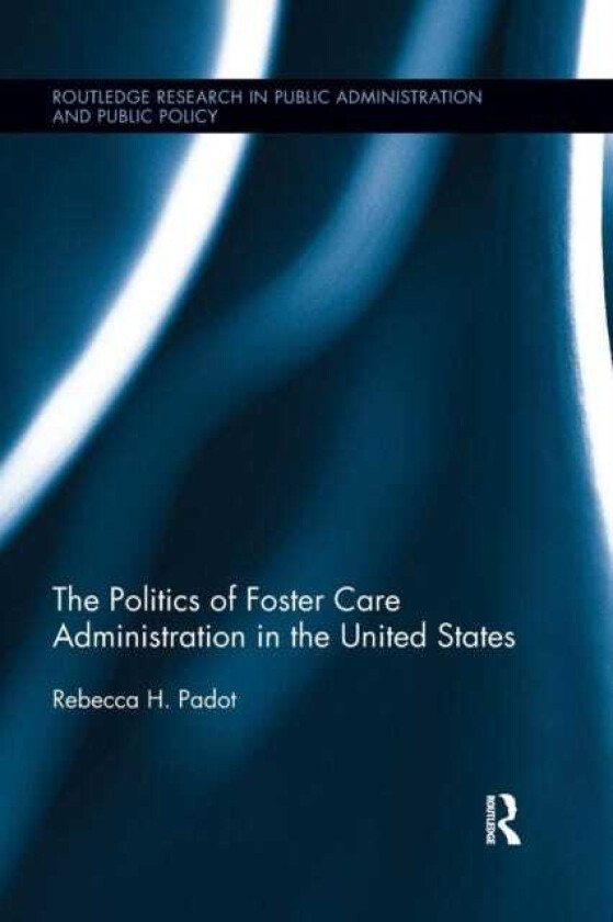 The Politics of Foster Care Administration in the United States