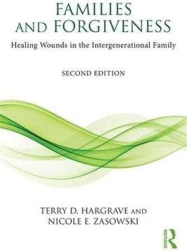 Families and Forgiveness Healing Wounds in the Intergenerational Family
