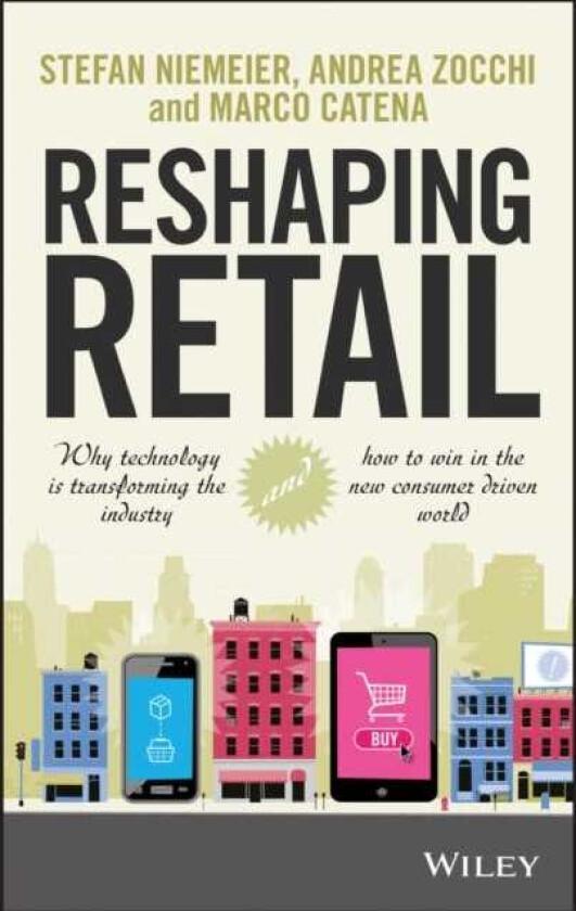 Reshaping Retail Why Technology is Transforming the Industry and How to Win in the New Consumer Driven World