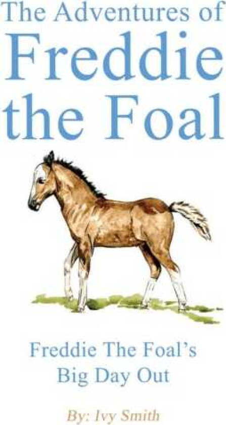 The Adventures of Freddie the Foal Freddie the Foal’s Big Day Out