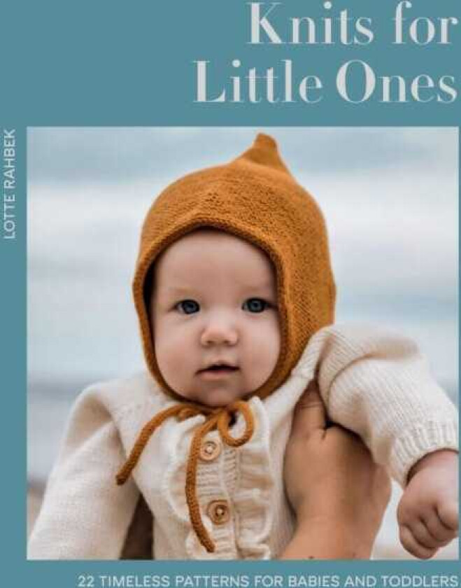 Knits for Little Ones 22 Timeless Patterns for Babies and Toddlers