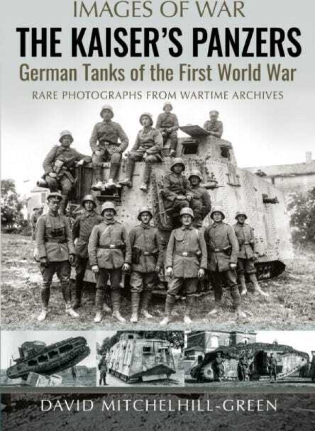 The Kaiser's Panzers German Tanks of The First World War
