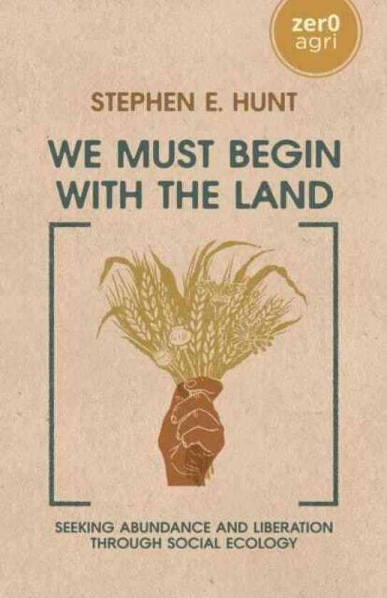 We Must Begin with the Land Seeking Abundance and Liberation through Social Ecology