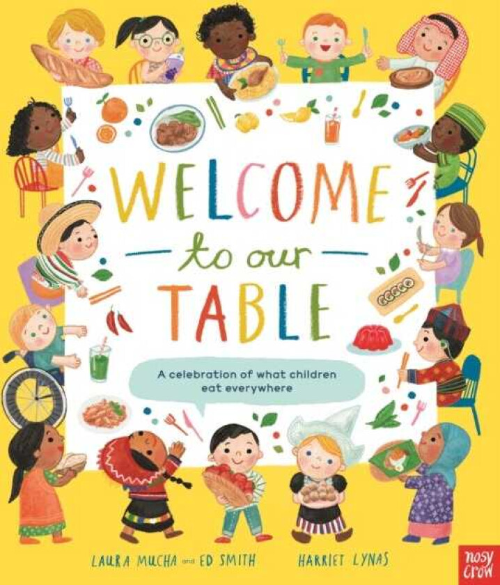 Welcome to Our Table: A Celebration of What Children Eat Everywhere The Week Junior Book Awards Book of the Year 2024!