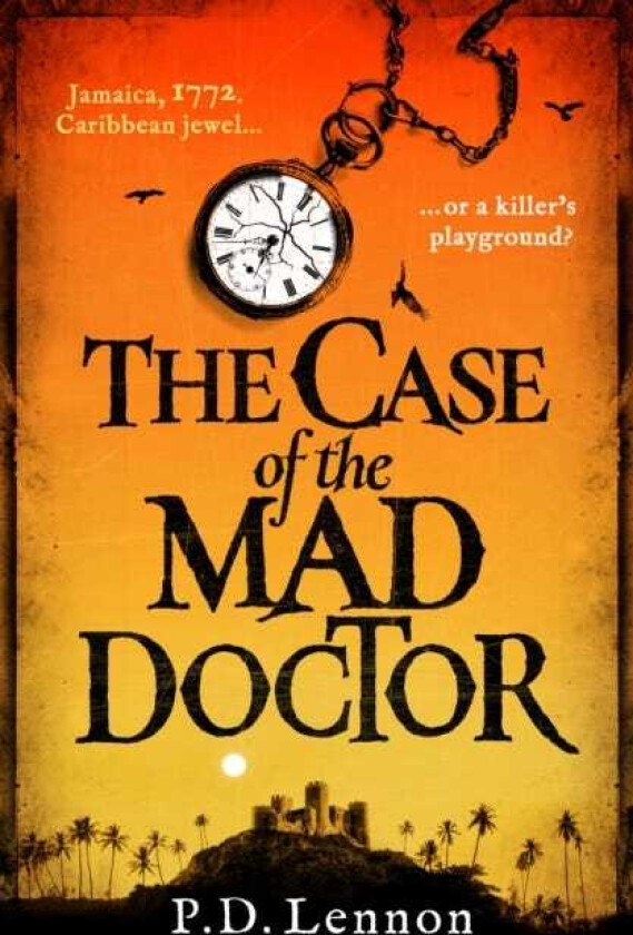 The Case of the Mad Doctor Inspired by the true story of Jamaica's first serial killer