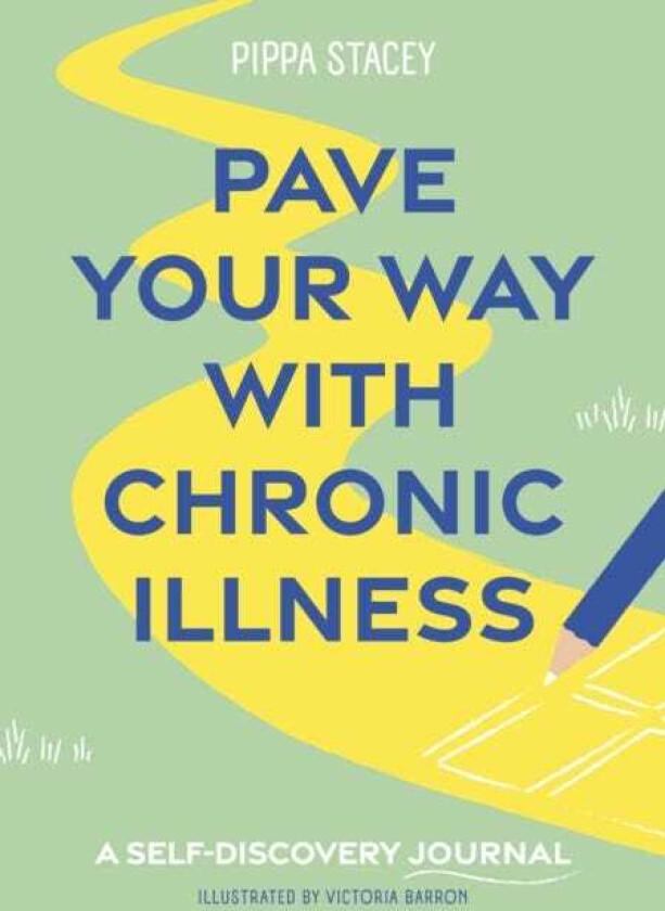 Pave Your Way with Chronic Illness A SelfDiscovery Journal