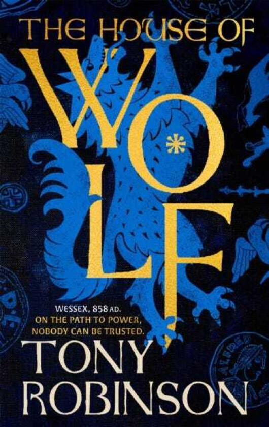 The House of Wolf The first in an iconic new historical fiction series from the much loved Sir Tony Robinson