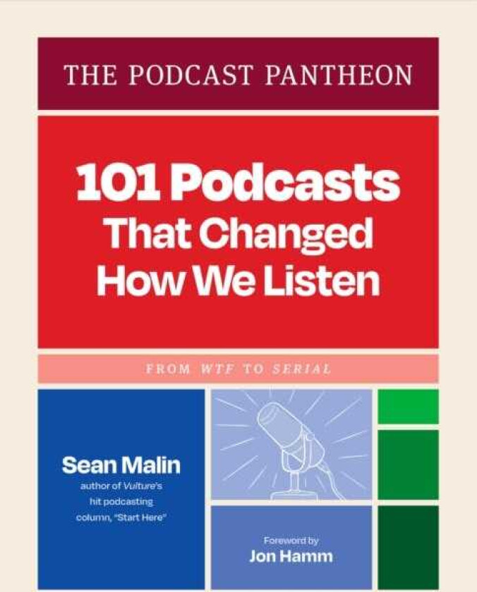 The Podcast Pantheon 101 Podcasts That Changed How We Listen—From WTF to Serial