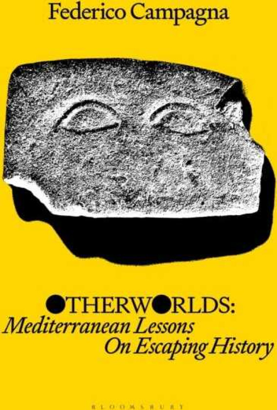 Otherworlds Mediterranean Lessons On Escaping History