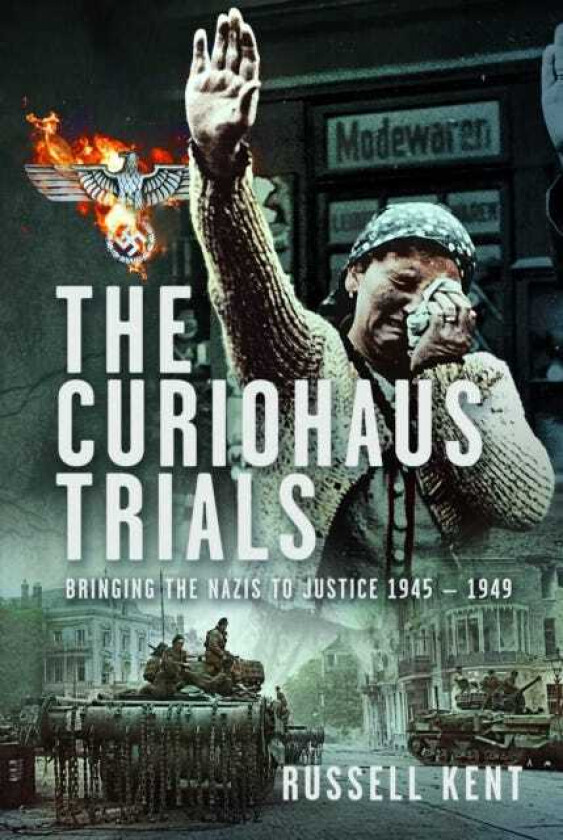 The Curiohaus Trials Bringing the Nazis to Justice 1945 – 1949