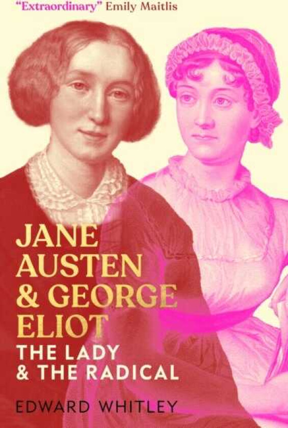 Jane Austen and George Eliot The Lady and The Radical