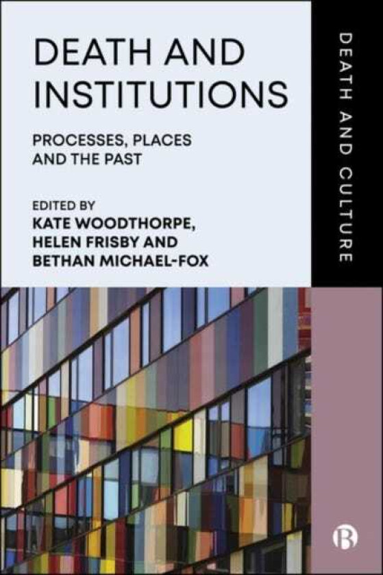 Death and Institutions  Processes, Places and the Past
