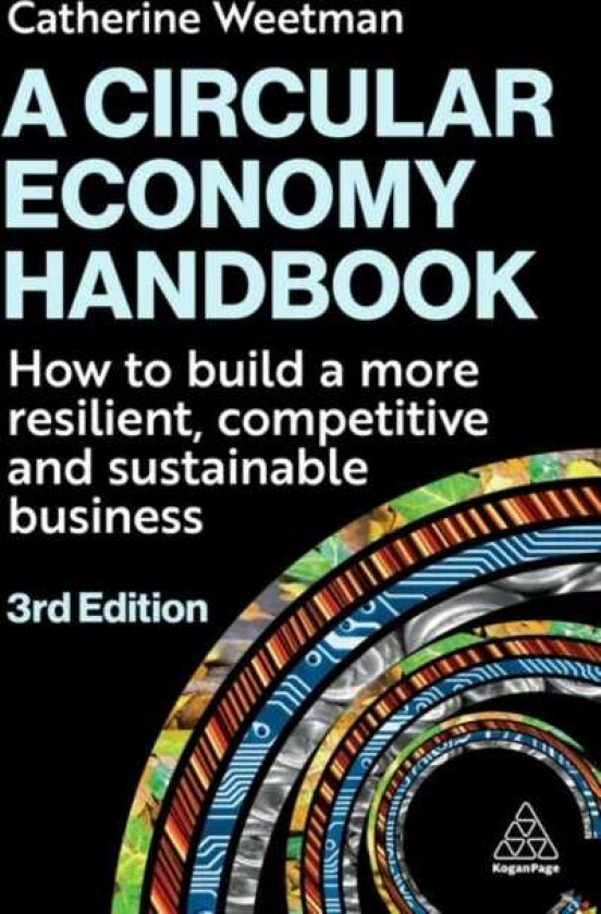 A Circular Economy Handbook  How to Build a More Resilient, Competitive and Sustainable Business