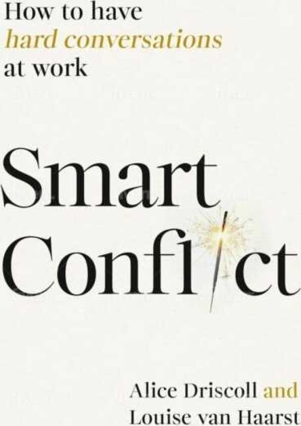 Smart Conflict How to have hard conversations at work