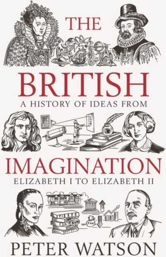 The British Imagination A History of Ideas from Elizabeth I to Elizabeth II