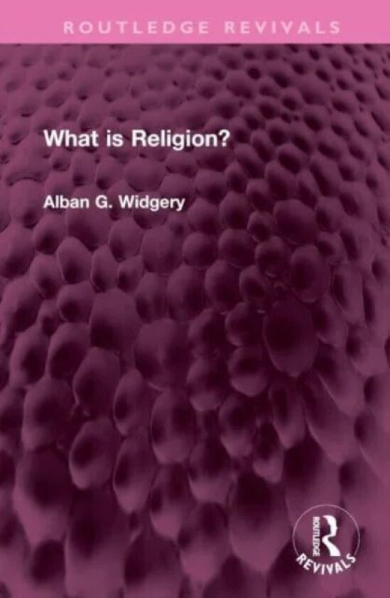 What is Religion? av Alban G. Widgery