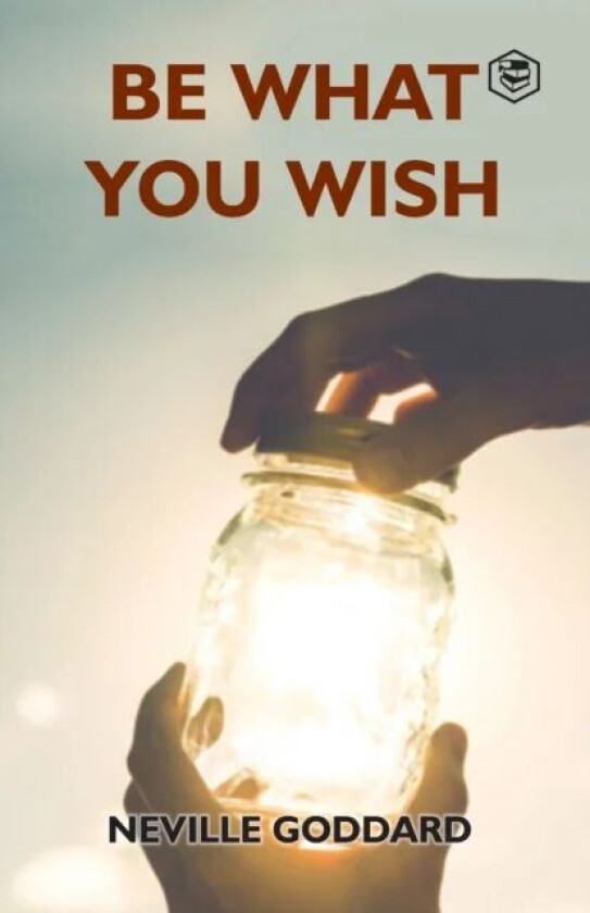 Be What You Wish av Neville Goddard