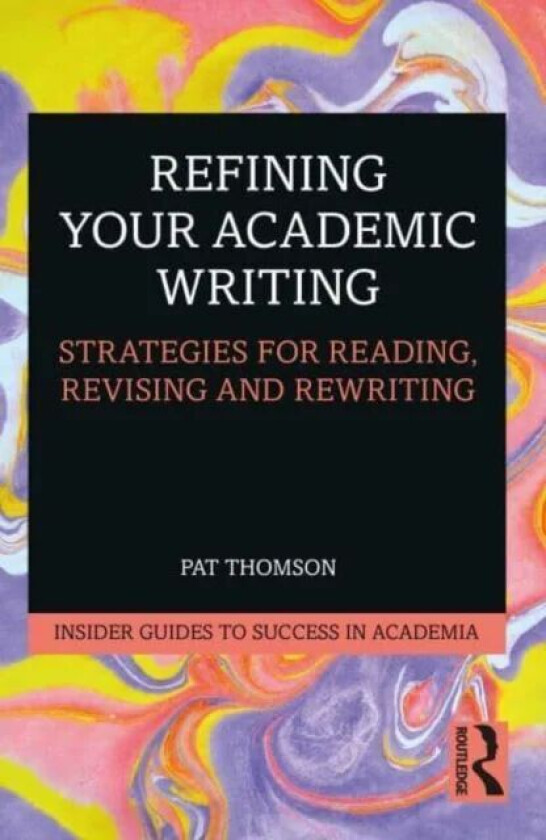 Refining Your Academic Writing av Pat (University of Nottingham UK) Thomson