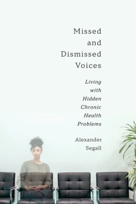 Missed and Dismissed Voices av Alexander Segall PhD