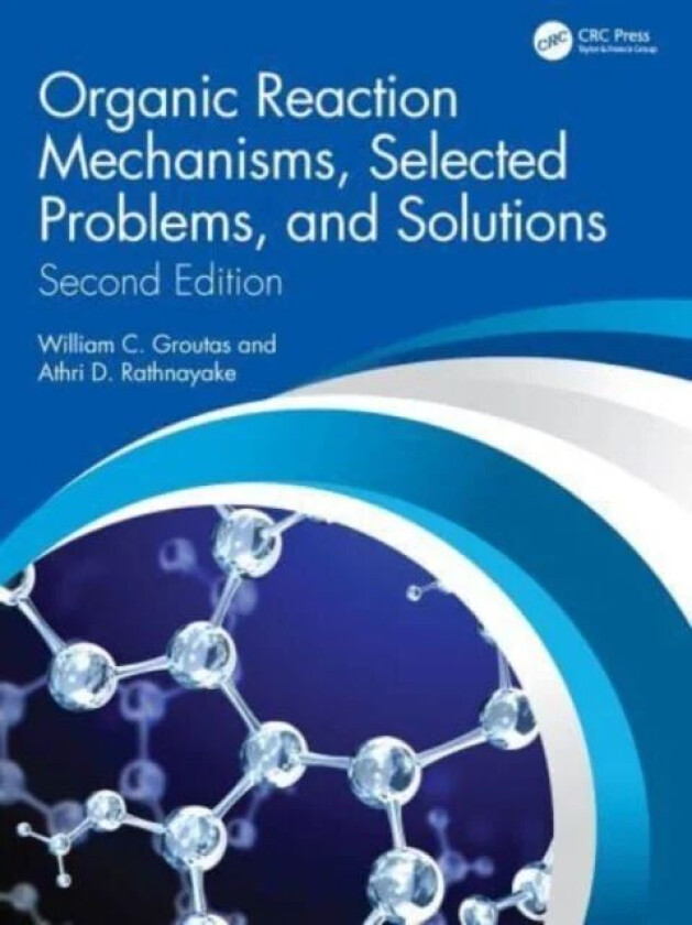 Organic Reaction Mechanisms, Selected Problems, and Solutions av William C. (Department of Chemistry and Biochemistry WSU USA) Groutas, Athri D. Rathn