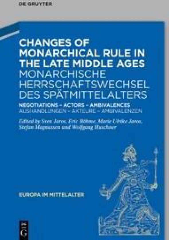 Changes of Monarchical Rule in the Late Middle Ages / Monarchische Herrschaftswechsel des Spätmittelalters