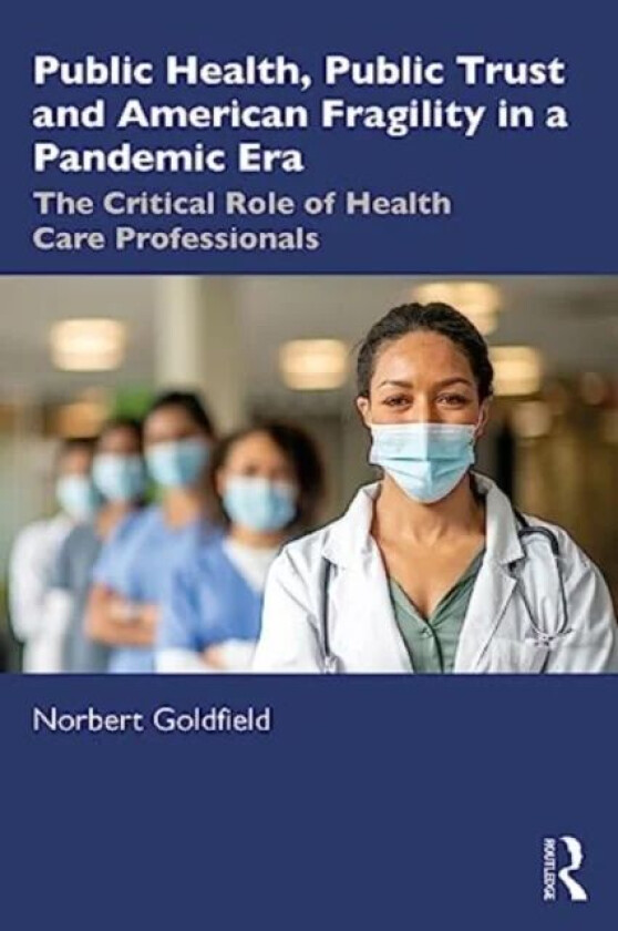 Public Health, Public Trust and American Fragility in a Pandemic Era av Norbert Goldfield