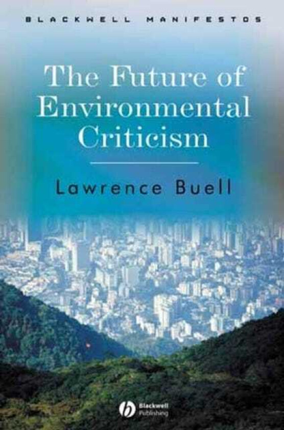 The Future of Environmental Criticism Environmental Crisis and Literary Imagination