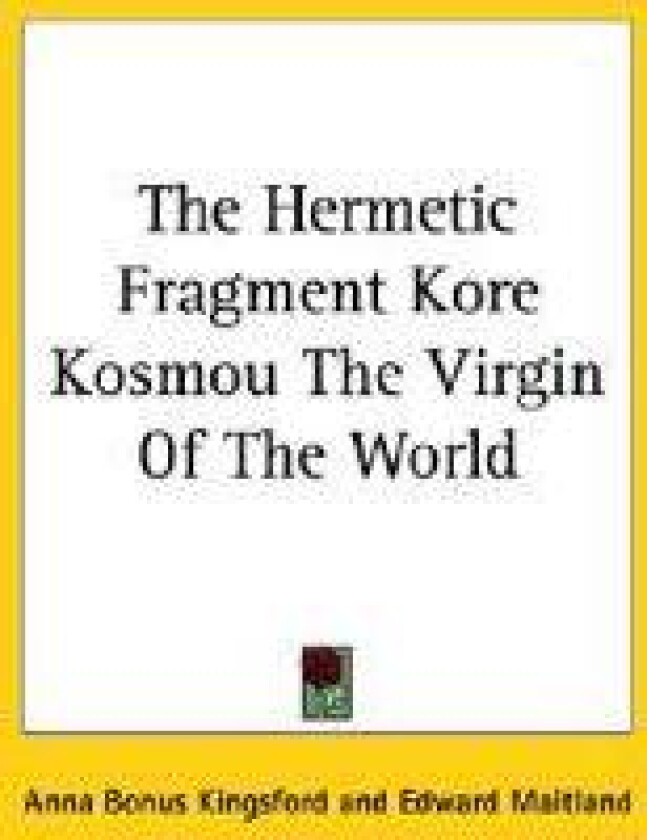 The Hermetic Fragment Kore Kosmou the Virgin of the World