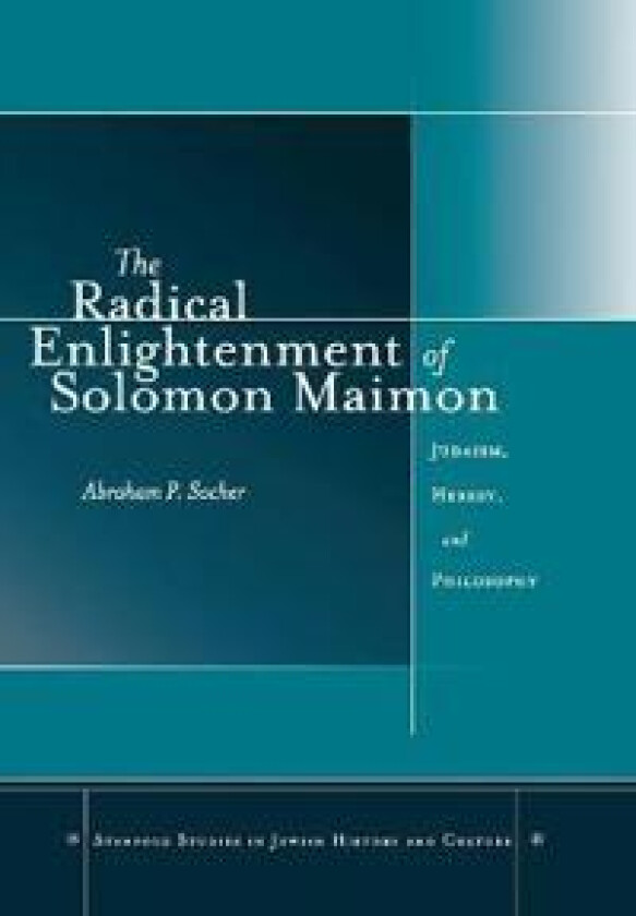 The Radical Enlightenment of Solomon Maimon