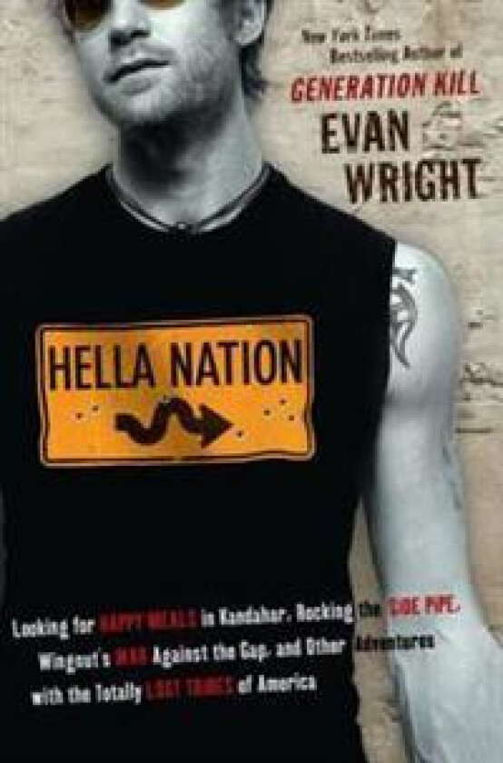Hella Nation: Looking for Happy Meals in Kandahar, Rocking the Side Pipe, Wingnut's War Againstthe Gap, and Other Adventures with the Totally Lost Tri