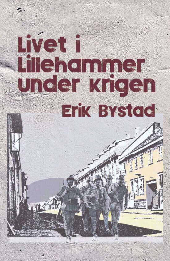 Livet i Lillehammer under krigen av Erik Bystad