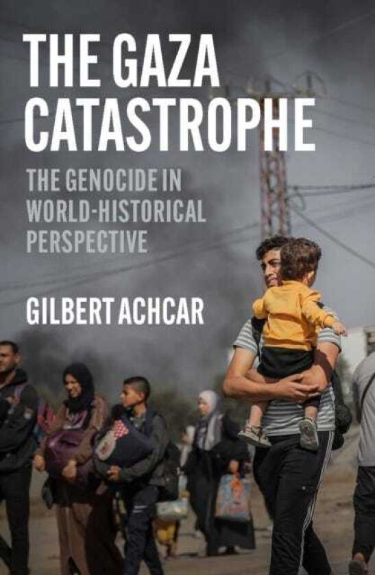 The Gaza Catastrophe The Genocide in WorldHistorical Perspective