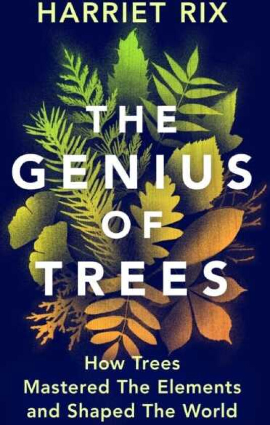 The Genius of Trees How trees mastered the elements and shaped the world