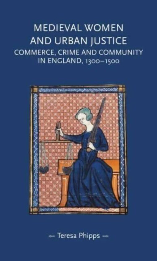 Medieval Women and Urban Justice av Teresa (Research Assistant) Phipps