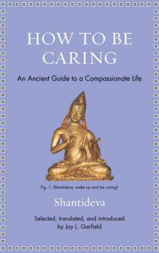 How to Be Caring An Ancient Guide to a Compassionate Life