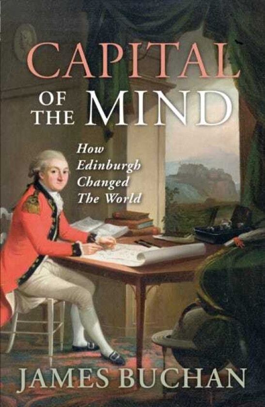 Capital of the Mind How Edinburgh Changed the World