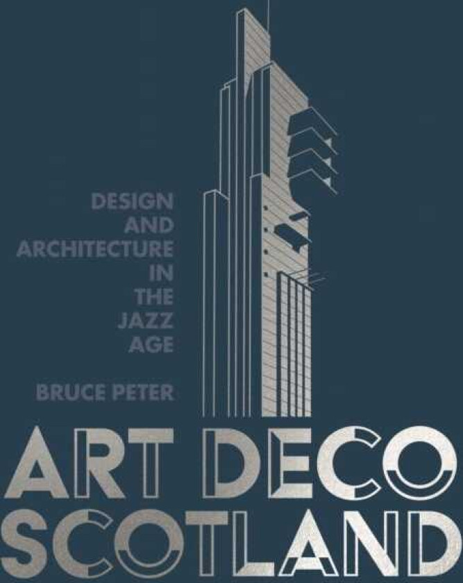 Art Deco Scotland Design and Architecture in the Jazz Age