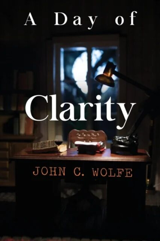 A Day of Clarity av John C. Wolfe