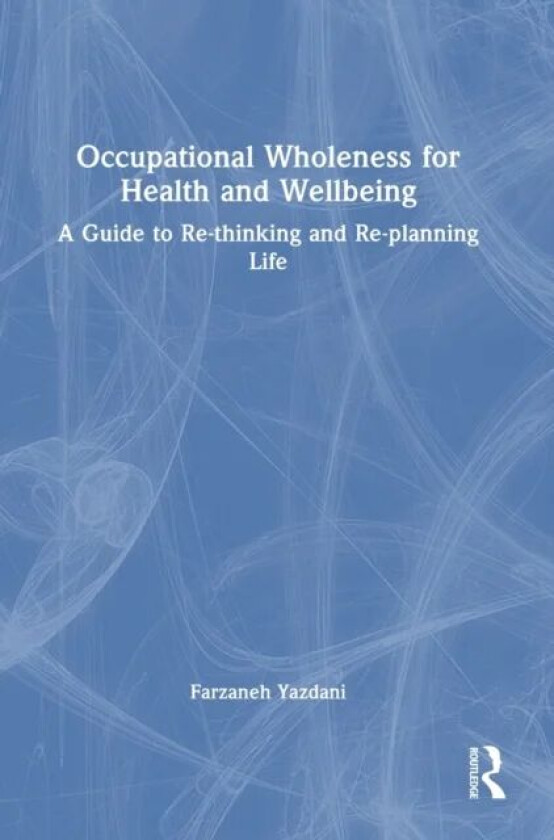 Occupational Wholeness for Health and Wellbeing av Farzaneh (Oxford Brookes University UK) Yazdani