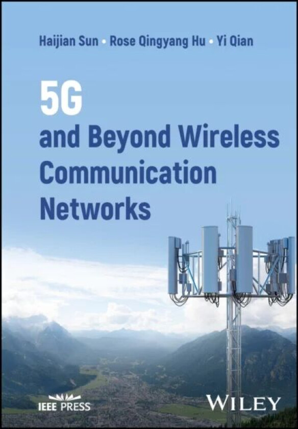 5G and Beyond Wireless Communication Networks av Haijian (Utah State University USA) Sun, Rose Qingyang (National Inst. of Standards & Technology)