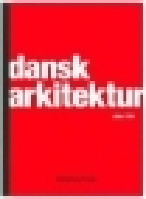 Dansk Arkitektur siden 1754 | Kim Dirchinck-Holmfeld, Christoffer Harlang, Tobias Faber, Claus M. Smidt, Carsten Thau | Språk: Dansk