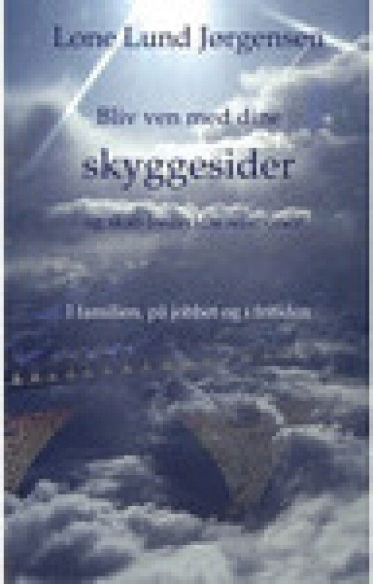 Bliv ven med dine skyggesider | Lone Lund Jørgensen Lone Lund Jørgensen | Språk: Dansk