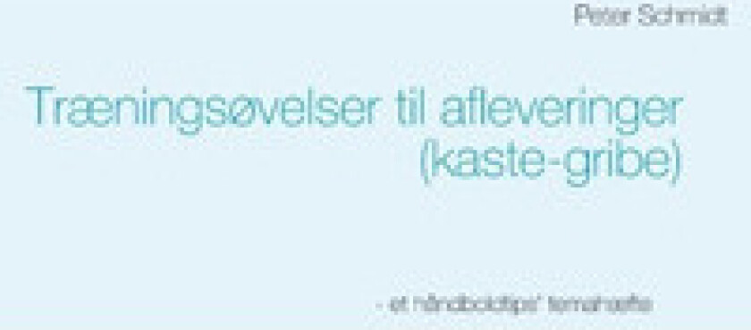 Træningsøvelser til afleveringer (kaste-gribe) | Peter Schmidt | Språk: Dansk